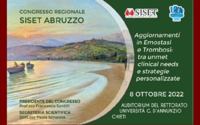 CONGRESSO REGIONALE SISET – Abruzzo “Aggiornamenti in Emostasi e Trombosi: tra unmet clinical needs e strategie personalizzate” Auditorium del Rettorato Chieti 8 ottobre 2022