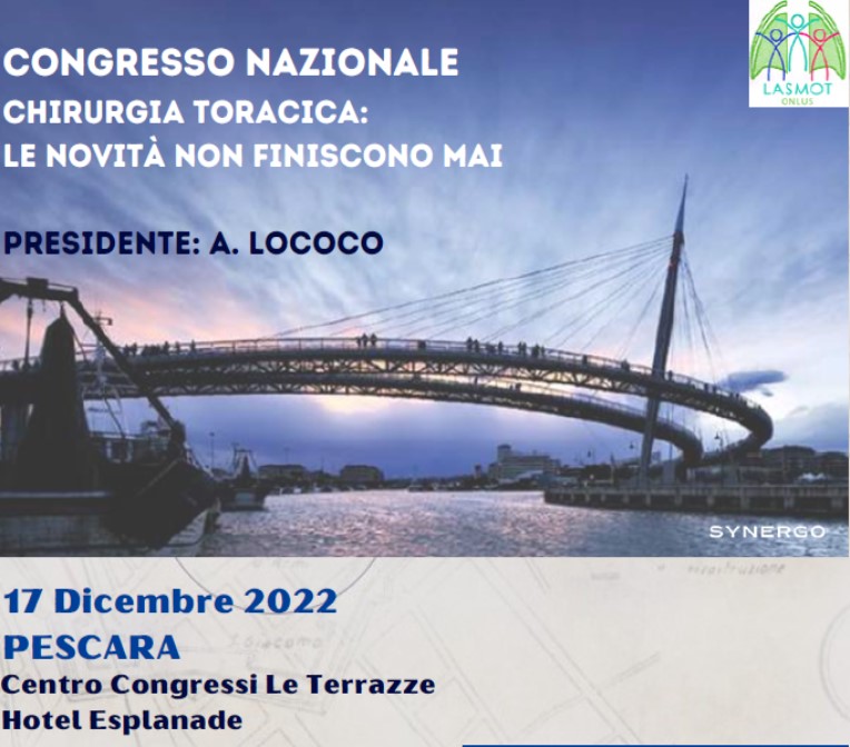 Congresso Nazionale Chirurgia Toracica: Le Novità Non Finiscono Mai Pescara 17 Dicembre 2022 – Centro Congressi Le Terrazze – Hotel Esplanade