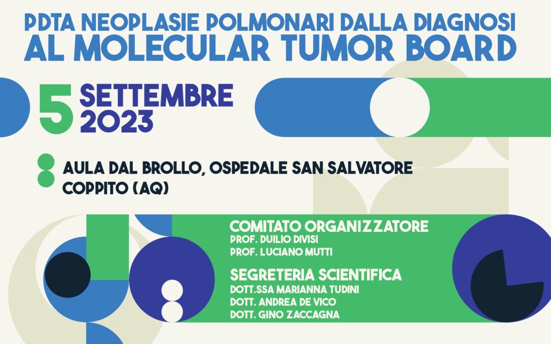 “Tavola rotonda multidisciplinare PDTA neoplasie polmonari dalla diagnosi al Molecular Tumor Board” 5 settembre 2023 L’Aquila